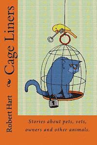 Cage Liners: Vignettes about pets, vets, owners and other animals. 1