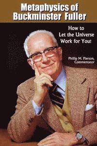 bokomslag Metaphysics of Buckminster Fuller: How to Let the Universe Work for You!
