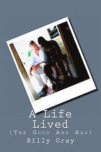 A Life Lived: (The Good And Bad) 1