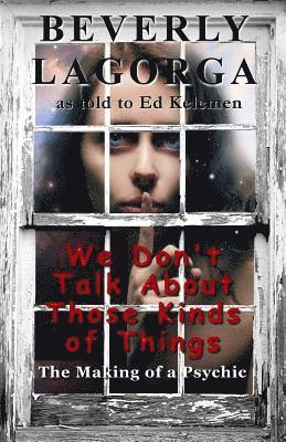 Ed Kelemen, Beverly Lagorga - We Don't Talk About Those Kinds of Things: The Making of a Psychic, Häftad
