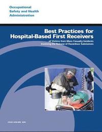 bokomslag Best Practices for Hospital-Based First Receivers of Victims from Mass Casualty Incidents Involving the Release of Hazardous Substances