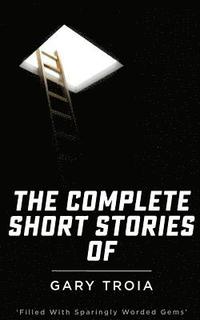 bokomslag The Complete Short Stories of Gary Troia: The complete collection of English Yarns and Beyond, Spanish Yarns and Beyond and A Bricklayer's Tales