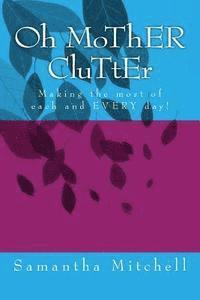 Oh MoThER CluTtEr: Making the most of each and EVERY day! 1