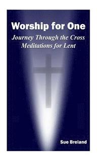 bokomslag Worship for One: Journey Through the Cross Meditations for Lent