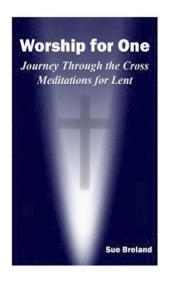 bokomslag Worship for One: Journey Through the Cross Meditations for Lent