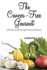 bokomslag The Cancer-Free Gourmet: A Foodie's Guide Through Cancer and Beyond