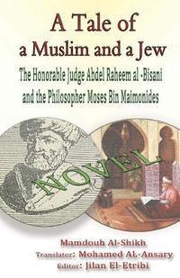 bokomslag A Tale of a Muslim and a Jew: The Honorable Judge Abdel Raheem al -Bisani and the Philosopher Moses Bin Maimonides