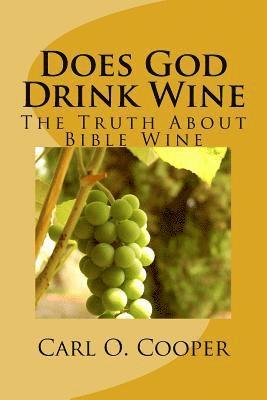 Does God Drink Wine 2: The Truth about Bible Wine 1