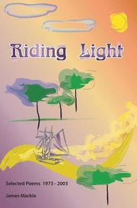 bokomslag Riding Light: Selected Poems 1973 - 2003