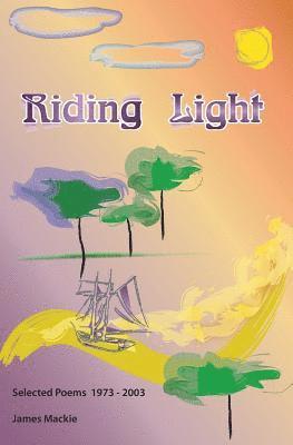 Riding Light: Selected Poems 1973 - 2003 1