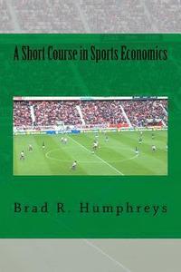 bokomslag A Short Course in Sports Economics