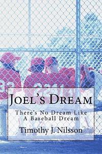 Timothy J. Nilsson - Joel's Dream: There's No Dream Like A Baseball Dream, Häftad