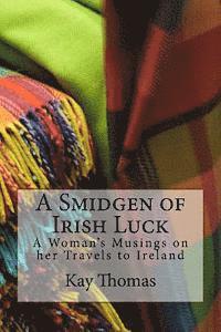 bokomslag A Smidgen of Irish Luck: A Woman's Musings on her Travels to Ireland