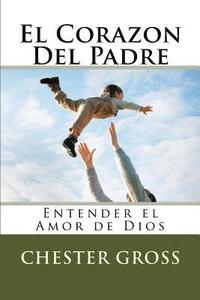 bokomslag El Corazon Del Padre: Entender el Amor de Dios