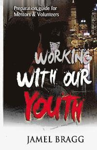 Working with our Youth: Preperation Guide for Mentors and Volunteers 1