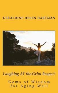 bokomslag Laughing AT the Grim Reaper!: Gems of Wisdom for Aging Well