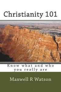 Maxwell R. Watson - Christianity 101: Know what and who you really are, Häftad