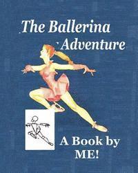 bokomslag The Ballerina Adventure: A Book by ME!