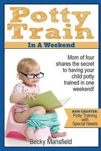 bokomslag Potty Train in a Weekend: Mom of four shares the secret to having your child potty trained in a weekend.
