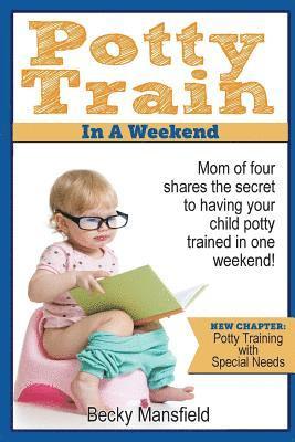 bokomslag Potty Train in a Weekend: Mom of four shares the secret to having your child potty trained in a weekend.