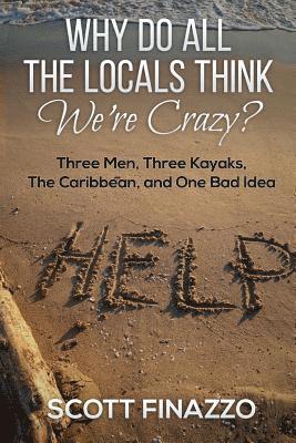 Scott Finazzo - Why Do All the Locals Think We're Crazy?: Three Men, Three Kayaks, the Caribbean, and One Bad Idea, Häftad