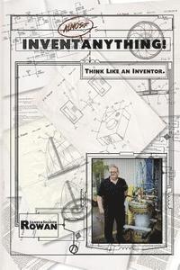 Sharon Rowan, Jim Rowan - Invent Almost Anything!: Think Like an Inventor Workbook, Häftad