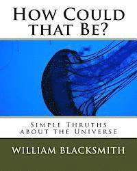 bokomslag How Could the Be?: Simple Truths about the Universe