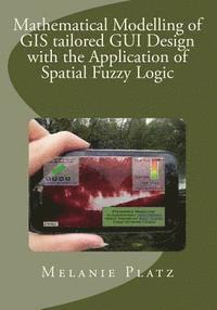 Melanie Platz - Mathematical Modelling of GIS tailored GUI Design: with the Application of Spatial Fuzzy Logic, Häftad. Tillgänglighet: Lägg i varukorg