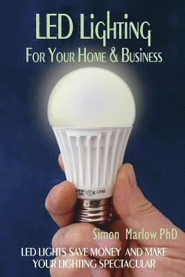bokomslag LED Lighting for your Home & Business: LED Lights Save Money and Make Your Home Lighting Spectacular