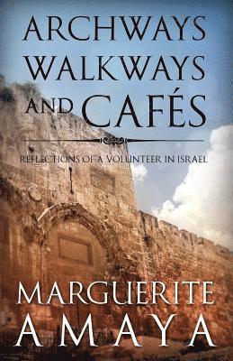 bokomslag Archways, Walkways and Cafe's: Reflections of a Volunteer in Israel