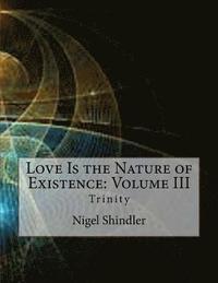bokomslag Love Is the Nature of Existence: Volume III: Trinity