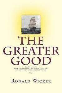 bokomslag The Greater Good The Beginning: Wyck Foundation a fictional story of a family working for a better world.