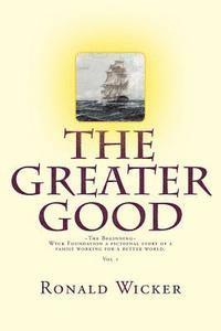bokomslag The Greater Good The Beginning: Wyck Foundation a fictional story of a family working for a better world.