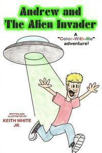 Jr. White, Keith - Andrew and the Alien Invader: A Color-With-Me Adventure, Häftad