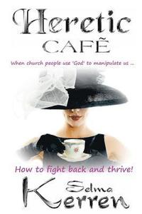 bokomslag Heretic Cafe: When church people use God to manipulate us ... How to fight back and thrive!