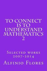 bokomslag To connect is to understand mathematics 2: Selected works 2007-2014