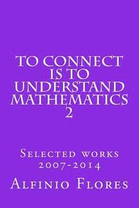 bokomslag To connect is to understand mathematics 2: Selected works 2007-2014