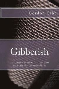 bokomslag Gibberish: Tall Tales & Domestic Disasters From Beyond the Microphone
