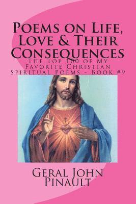Geral John Pinault - Poems on Life, Love & Their Consequences: The Top 100 of My Favorite Christian Spiritual Poems - Book #9, Häftad