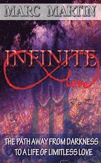 Infinite Love: The Path Away from Darkness to a Life of Limitless Love 1