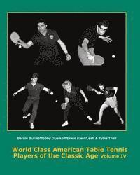 bokomslag World Class American Table Tennis Players of the Classic Age Volume IV: Bernie Bukiet, bobby Gusikoff, Erwin Klein, Leah & Tybie Thall