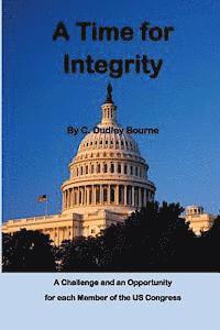 A Time for Integrity: - The US Congress has become corrupt, with insider trading, extortion and misuse of campaign funds, setting earmarks, 1