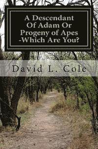 David L. Cole - A Descendant Of Adam Or Progeny of Apes -Which Are You?, Häftad