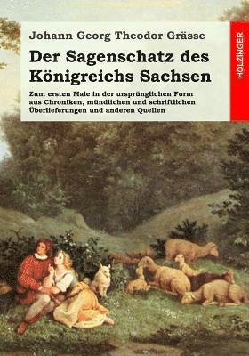 bokomslag Der Sagenschatz des Königreichs Sachsen: Zum ersten Male in der ursprünglichen Form aus Chroniken, mündlichen und schriftlichen Ueberlieferungen und a