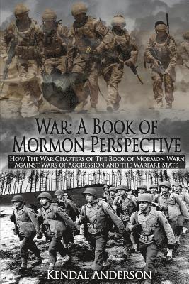 bokomslag War: A Book of Mormon Perspective: How The War Chapters of the Book of Mormon Warn Against Wars of Aggression and the Warfa