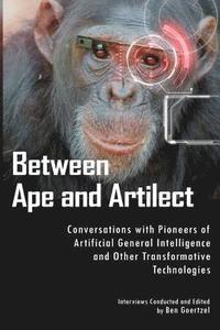 bokomslag Between Ape and Artilect: Conversations with Pioneers of Artificial General Intelligence and Other Transformative Technologies
