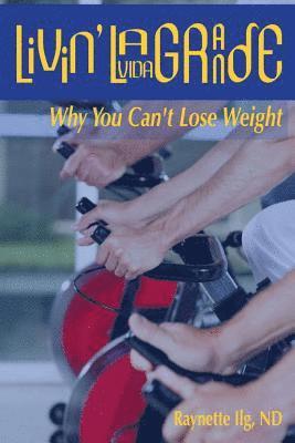 Livin' LaVida Grande: Why You Can't Lose Weight 1