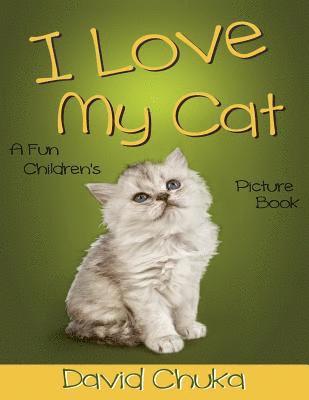 bokomslag I Love My Cat: Fun Children's Picture Book with Amazing Photos of Cats