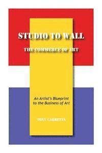 bokomslag Studio to Wall, The Commerce of Art: An Artist's Blueprint to the Business of Art