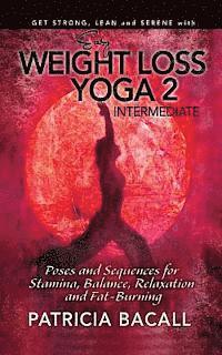 bokomslag Easy Weight Loss Yoga 2: Intermediate: Poses and Sequences for Stamina, Balance, Relaxation and Fat-Burning